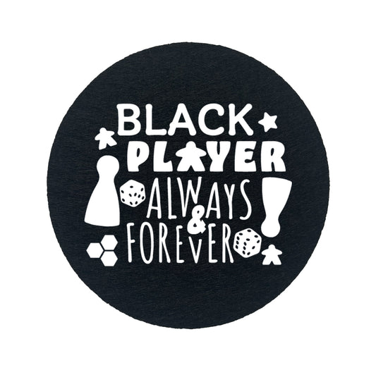 Untersetzer Filz - Black Player always forever schwarz